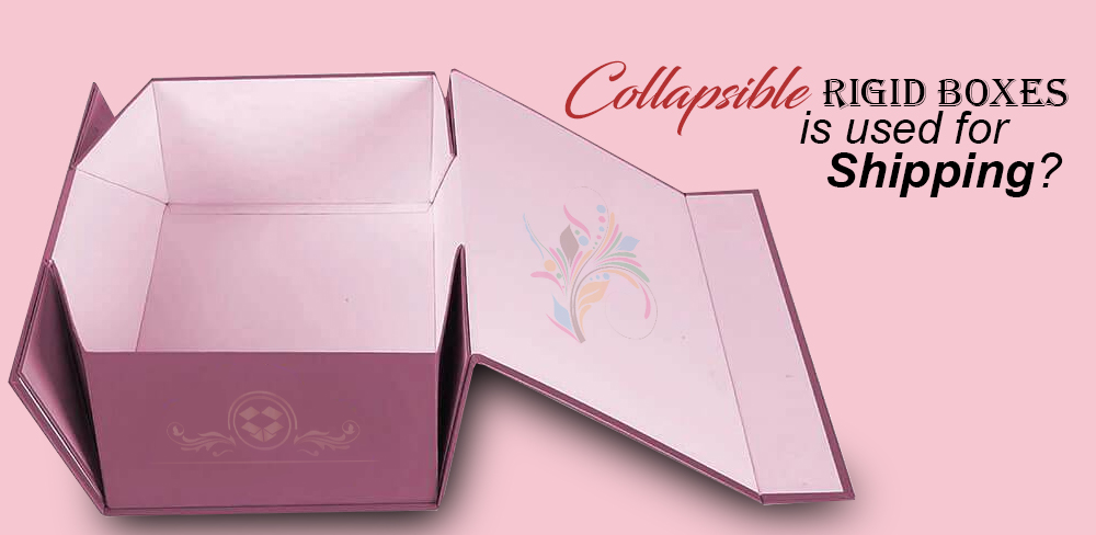 collapsible-rigid-boxes-is-used-for-shipping